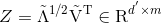 Z = {\tilde \Lambda ^{1/2}}{{\rm{\tilde V}}^{\rm{T}}} \in {{\rm{R}}^{{d^'} \times m}}