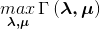 \mathop{max} \limits_{\boldsymbol{\lambda ,\mu } }\Gamma \left ( \boldsymbol{\lambda ,\mu } \right )