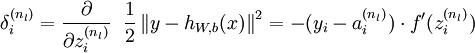 \begin{align}\delta^{(n_l)}_i= \frac{\partial}{\partial z^{(n_l)}_i} \;\;        \frac{1}{2} \left\|y - h_{W,b}(x)\right\|^2 = - (y_i - a^{(n_l)}_i) \cdot f'(z^{(n_l)}_i)\end{align}