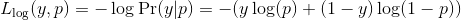 L_{\log}(y, p) = -\log \operatorname{Pr}(y|p) = -(y \log (p) + (1 - y) \log (1 - p))