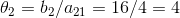 \theta _2 = b_2 / a_{21} = 16/4 = 4