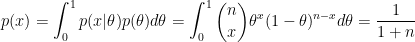 p(x)=\int_{0}^{1}p(x|\theta )p(\theta )d\theta =\int_{0}^{1}\binom{n}{x}\theta ^x(1-\theta )^{n-x}d\theta =\frac{1}{1+n}