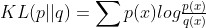 KL(p||q) = \sum p(x)log\tfrac{p(x)}{q(x)}