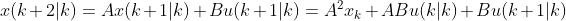 x(k+2|k)=Ax(k+1|k)+Bu(k+1|k)=A^{2}x_{k}+ABu(k|k)+Bu(k+1|k)