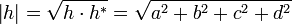 \left| h \right| = \sqrt {h \cdot h^ * } = \sqrt {a^2 + b^2 + c^2 + d^2 }