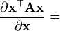 \frac{\partial \mathbf{x}^\top\mathbf{A}\mathbf{x}}{\partial \mathbf{x}} =