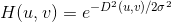 H(u,v) = e^{-D^{2}(u,v)/2\sigma ^{2}}