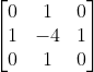 \begin{bmatrix} 0& 1 & 0\\ 1& -4 & 1\\ 0 & 1 &0 \end{bmatrix}