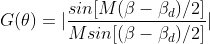 G(\theta)=| \frac{sin[M(\beta-\beta_d)/2]}{Msin[(\beta-\beta_d)/2]}|