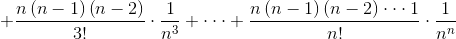 + \frac{n\left ( n-1 \right )\left ( n-2 \right )}{3!}\cdot \frac{1}{n^3}+\cdot\cdot\cdot+ \frac{n\left ( n-1 \right )\left ( n-2 \right )\cdot\cdot\cdot1}{n!}\cdot \frac{1}{n^n}