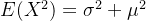 E(X^2) = \sigma^2 + \mu^2