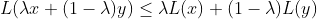 L(\lambda x+(1-\lambda)y)\leq \lambda L(x) + (1-\lambda)L(y)