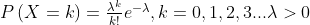 $$ P\left( X=k \right) =\frac{\lambda ^k}{k!}e^{-\lambda},k=0,1,2,3...\lambda >0