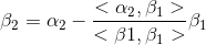 \beta _{2} = \alpha _{2} - \frac{<\alpha _{2},\beta _{1}>}{<\beta 1, \beta _{1}>}\beta _{1}