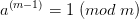 a^{^{ \left ( m - 1 \right )}} = 1\; (mod\; m )