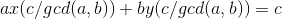 a x(c / gcd(a,b) )+by(c / gcd(a,b) ) = c