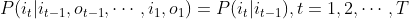 P(i_t|i_{t-1},o_{t-1},\cdots,i_1,o_1)=P(i_t|i_{t-1}),t=1,2,\cdots,T