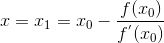 x=x_{1}=x_{0}-\frac{f(x_{0})}{f^{'}(x_{0})}