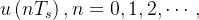 u\left(n T_s\right), n=0,1,2, \cdots,