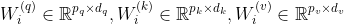 W_{i}^{(q)} \in \mathbb{R}^{p_{q} \times d_{q}}, W_{i}^{(k)} \in \mathbb{R}^{p_{k} \times d_{k}}, W_{i}^{(v)} \in \mathbb{R}^{p_{v} \times d_{v}}