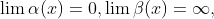 \lim_{}\alpha (x)=0,\lim_{}\beta (x)=\infty ,