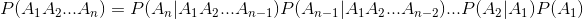 P(A_{1}A_{2}...A_{n})=P(A_{n}|A_{1}A_{2}...A_{n-1})P(A_{n-1}|A_{1}A_{2}...A_{n-2})...P(A_{2}|A_{1})P(A_{1})