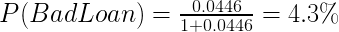 {P(Bad Loan)}=\frac{0.0446}{1+0.0446}=4.3\%