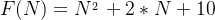 F(N) = N^{​{​{_{2}}^{}_{}}^{}} + 2 * N + 10