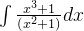 \int \frac{x^3+1}{\left ( x^2+1 \right )}dx