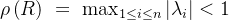 \rho \left( R \right) \ =\ \max_{1\le i\le n}|\lambda _i|<1