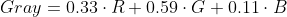 Gray =0.33\cdot R+0.59\cdot G+0.11\cdot B