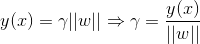 y(x)=\gamma ||w||\Rightarrow \gamma=\frac{y(x)}{||w||}