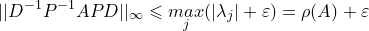 \small ||D^{-1}P^{-1}APD||_\infty \leqslant \underset{j}{max}(|\lambda_j|+\varepsilon )=\rho(A)+\varepsilon