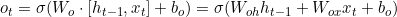 o_t = \sigma(W_o \cdot [h_{t-1}, x_t] + b_o) = \sigma(W_{oh} h_{t-1} + W_{ox} x_t + b_o)