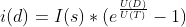 i(d)=I(s)*(e^{\frac{U(D)}{U(T)}}-1)