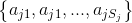 \left \{ a_{j1},a_{j1},...,a_{jS_{j}}\right \}