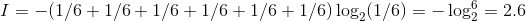 I=-(1/6+1/6+1/6+1/6+1/6+1/6)\log _2(1/6) =-\log _2^6=2.6比特