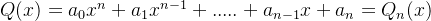 Q(x)=a_{0}x^{n}+a_{1}x^{n-1}+.....+a_{n-1}x+a_{n}=Q_{n}(x)