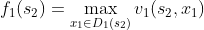 f_{1}(s_{2})=\max_{x_{1}\in D_{1}(s_{2})}v_{1}(s_{2},x_{1})