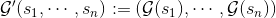 \mathcal{G}^\prime(s_1,\cdots,s_n):=(\mathcal{G}(s_1),\cdots,\mathcal{G}(s_n))