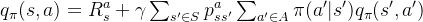 q_{\pi}(s,a)=R_s^a+\gamma\sum_{s' \in S}p_{ss'}^{a}\sum_{a' \in A}\pi(a'|s')q_{\pi}(s',a')