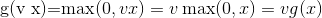 $g(v x)=\max (0, v x)=v \max (0, x)=v g(x)$