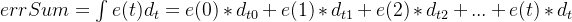 errSum = \int e(t)d_{t}= e(0)*d_{t0} + e(1)*d_{t1} +e(2)*d_{t2}+...+e(t)*d_{t}