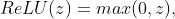 ReLU(z)=max(0,z),