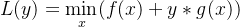 L(y)=\min\limits_{x}( f(x) + y*g(x) )