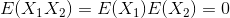 E(X_{1}X_{2})=E(X_{1})E(X_{2})=0