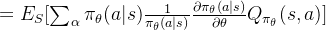 =E_S[\sum_\alpha\pi_\theta(a|s) \frac{1}{\pi_\theta(a|s)}\frac{\partial \pi_\theta(a|s)}{\partial \theta}Q_{\pi_\theta}(s,a)]