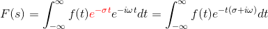 F(s)=\int_{-\infty }^{\infty }f(t){\color{Red} e^{-\sigma t}}e^{-i\omega t}dt=\int_{-\infty }^{\infty }f(t)e^{-t(\sigma +i\omega )}dt