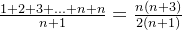 \frac{1+2+3+...+n+n}{n+1}=\frac{n(n+3)}{2(n+1)}