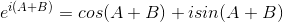 e^{i(A+B) }=cos(A+B) +isin(A+B)